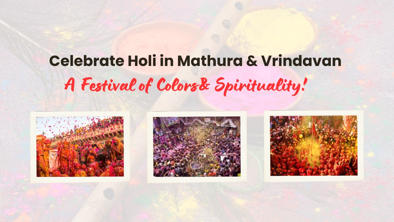 Celebrate Holi in Mathura & Vrindavan – A Festival of Colors & Spirituality!